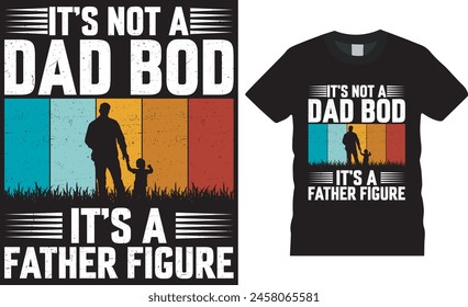 It’s not a dad bod it’s a father figure, Father's day t shirt design vector template.  Father's day Typography and Vector Illustration T-Shirt Design Template. This design ready for any print item.