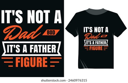 It's Not A Dad Bod It's A Father Figure Tshirt Design, Dad Tshirt Design