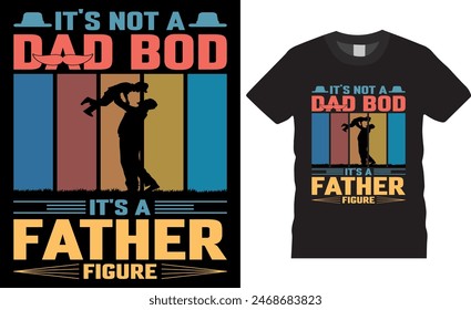 It's not a dad bod it's a father figure Happy Father's day T-shirt Design, dad Vintage Vector graphic t Shirt Design Bundle, Father's Day Typography t-Shirt design. 