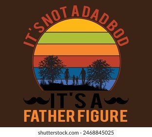 
It's Not A Dad Bod It's A  Father Figure T-shirt, Father's day svg,Typography dad day design, Happy Father's Day Shirt, ift For Fathers Day,cut file chirkut	