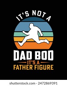 IT'S NOT A DAD BOD IT'S A FATHER FIGURE TSHIRT DESIGN