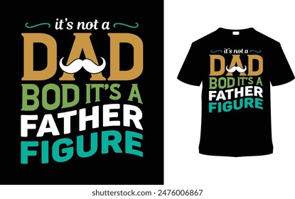 It's Not A Dad Bod It's A Father Figure Tshirt Design, vector illustration, graphic template, print on demand, typography, vintage, textile fabrics, retro style, element, apparel, father's day tshirt