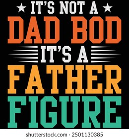 It's Not A Dad Bod It's A Father Figure Father's Day Shirt, Gift, Retro, Vintage, Father's Day, T-shirt Design, Funny, Printable, Saying, Love, Tee, Typography, Cut File, Digital Download, Cricut