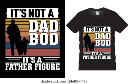 It's not a dad bod it's a father figure.happy fathers day typography vector t shirt design. T-shirt Design template for Fathers day. Father day Retro, Typography, Vintage t-shirt.