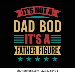 It's Not A Dad Bod T Shirt Design