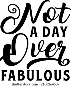 Not a day over fabulous typography t-shirt design