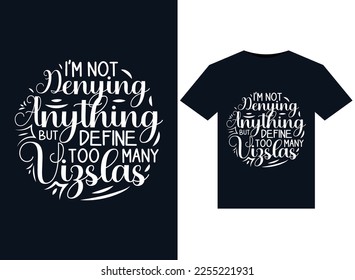 I'm Not Denying Anything But Define Too Many Vizslas illustrations for print-ready T-Shirts design