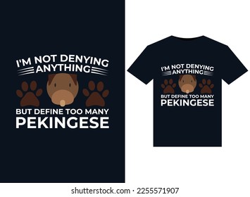 I'm Not Denying Anything But Define Too Many Pekingese illustrations for print-ready T-Shirts design