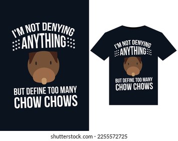 I'm Not Denying Anything But Define Too Many Chow Chows illustrations for print-ready T-Shirts design