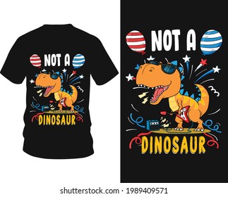 Not a dinosaur - Dinosaur vector t shirt graphic design, typography vectors illustration with t-shirt design, apparel, Hand drawn