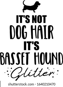 It's not dog hair, it's Basset Hound glitter slogan