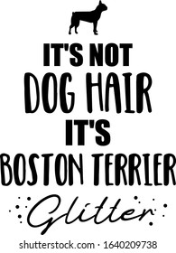 It's not dog hair, it's Boston Terrier glitter slogan