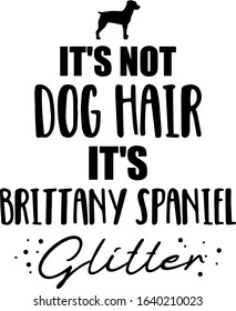 It's not dog hair, it's Brittany Spaniel glitter slogan
