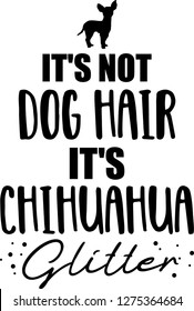 It's not dog hair, it's Chihuahua glitter slogan