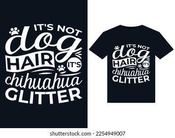 it's not dog hair it's chihuahua glitter illustrations for print-ready T-Shirts design