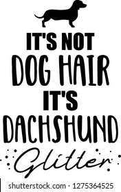 It's not dog hair, it's  Dachshund glitter slogan