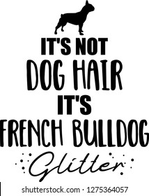 It's not dog hair, it's French Bulldog glitter slogan