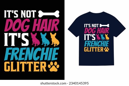 it's not dog hair it's french..., french Bulldog t-shirt design