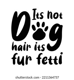 Its not dog hair its fur fetti. Stylish Hand drawn typography poster. Premium Vector