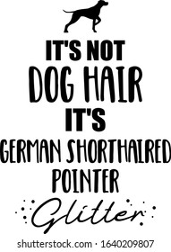 It's not dog hair, it's German Shorthaired Pointer glitter slogan