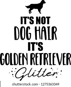 It's not dog hair, it's Golden Retriever glitter slogan