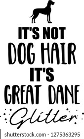 It's not dog hair, it's Great Dane glitter slogan