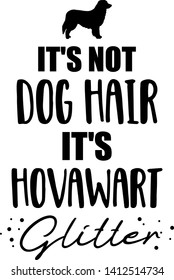 It's not dog hair, it's Hovawart glitter slogan