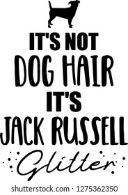 It's not dog hair, it's  Jack Russell Terrier glitter slogan