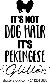 It's not dog hair, it's Pekingese glitter slogan