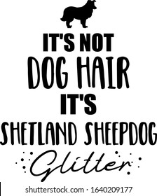 It's not dog hair, it's Shetland Sheepdog glitter slogan