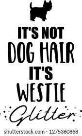 It's not dog hair, it's Westie glitter slogan