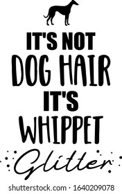 It's not dog hair, it's Whippet glitter slogan