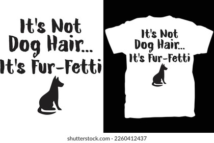 It's Not Dog Hair...It's Fur-Fetti Shirt, Dog Lover Shirt, Dog Mom Shirt, Dog Lover Gift, Fur Mama Shirt,  Mom, 