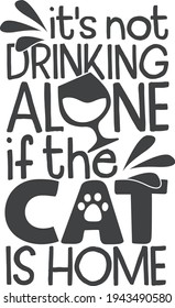 It's not drinking alone if the cat is home | Pet mom quote