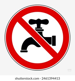Not Drinking Water. Prohibition Sign: Drinking Water from this Tap is Not Allowed. Drink this Water is Prohibited - Symbol Template. Vector Printable Sign