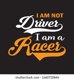 I Am Not Driver I Am A Racer Typography T-shirt.Vintage Racing T-shirt Design And Vector.