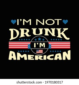 I’m not drunk I’m American a text-based t-shirt design