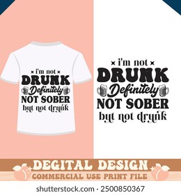 I'M Not Drunk Definitely Not Sober But Not Drunk shirt design vector file
