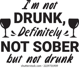 I'm not drunk Definitely not sober but not drunk vector file, Drunk svg design