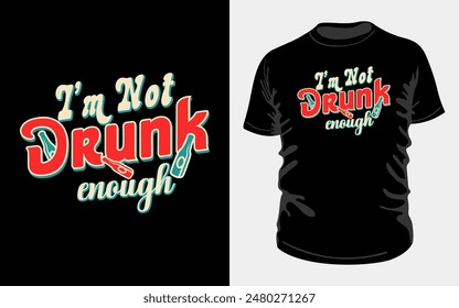 I'M NOT DRUNK ENOUGH." Perfect for casual wear, this vintage-inspired design combines orange red and teal text with unique elements a bottle icon. Ideal for fun occasions! for black t-shirt