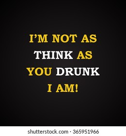 I'm not as drunk - funny inscription template