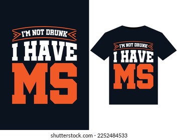 I'm Not Drunk, I have MS illustrations for print-ready T-Shirts design
