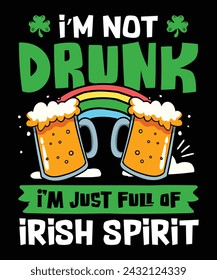 I'm not drunk i'm just full of irish spirit, st patricks day t-shirt design