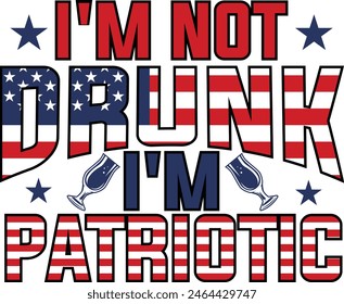 I'm not drunk I'm patriotic Graphic Design