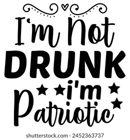 i'm not drunk i'm patriotic t shirt design, vector file