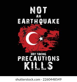 NOT AN EARTHQUAKE, NOT TAKING PRECAUTIONS KILLS.T SHIRT DESING FOR ALL.
