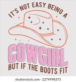 It’s Not Easy Being A Cowgirl But If The Boots Fit, cowboy, cowgirl, western, texas, country, cowboy hat, hey, funny, cowboy boots, howdy, svg