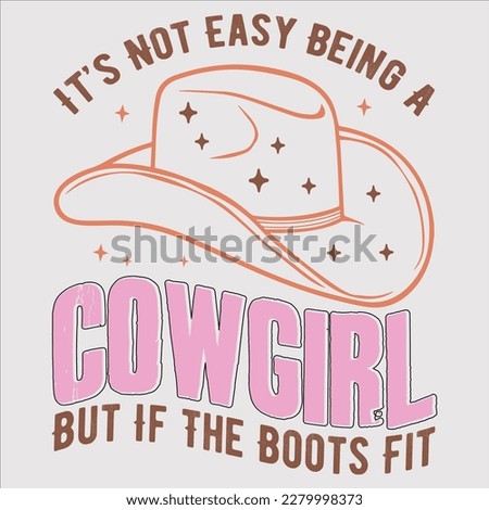 It’s Not Easy Being A Cowgirl But If The Boots Fit, cowboy, cowgirl, western, texas, country, cowboy hat, hey, funny, cowboy boots, howdy,