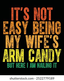 It's not easy being my wife's arm candy Colorful Design File.