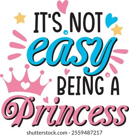 It's Not Easy Being a Princess sarcastic Baby girl T shirt Design